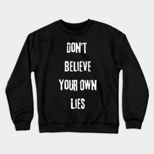 Don't Believe Your Own Lies Funny Text Design Crewneck Sweatshirt